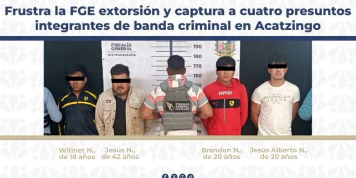 Fiscalía de Puebla frustra extorsión y detiene a cuatro presuntos responsables en Acatzingo
