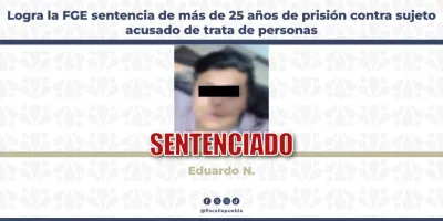 Fiscalía de Puebla logra condena de 25 años por trata de personas y explotación sexual