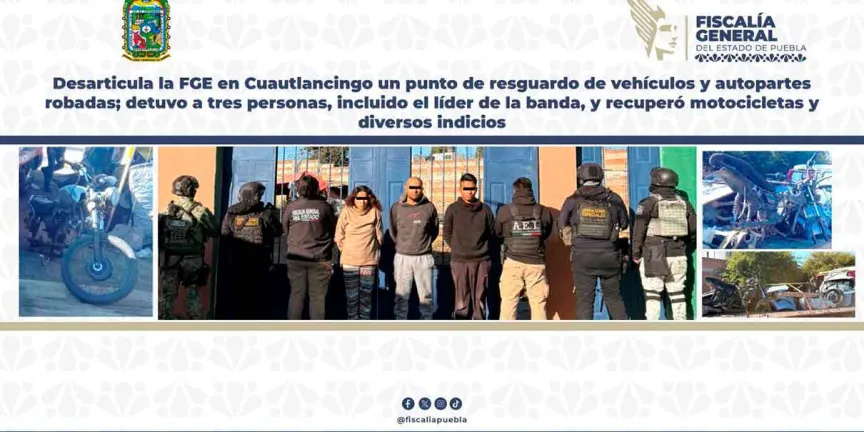 Fiscalía asegura inmueble y detiene a presuntos responsables de robo de vehículos en Cuautlancingo
