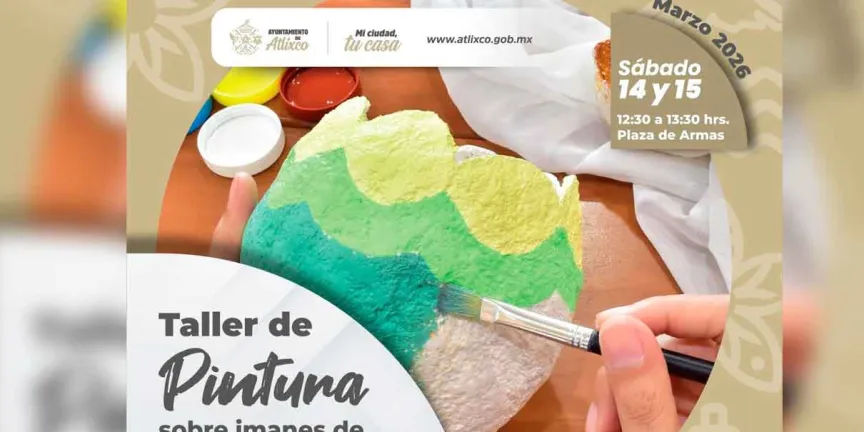 Este sábado y domingo talleres artesanales y artísticos en Atlixco