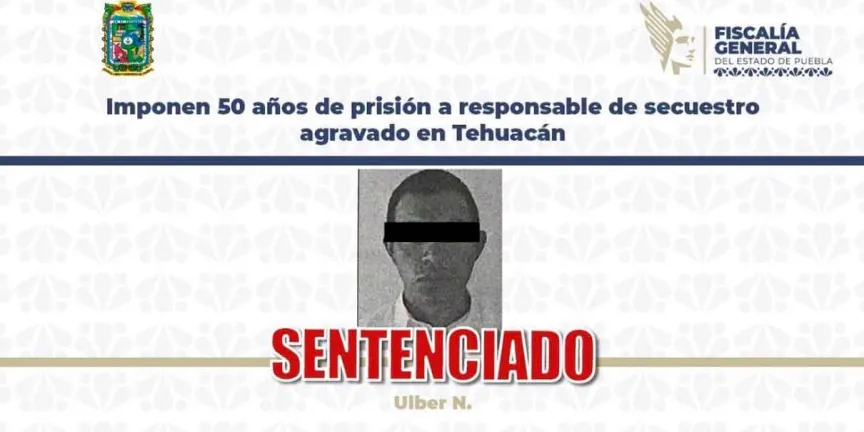  Secuestrador pasará 50 años de prisión; los hechos sucedieron en Tehuacán